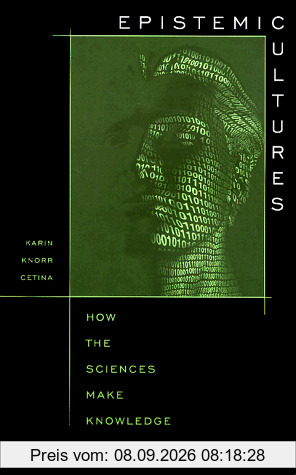 Epistemic Cultures: How the Sciences Make Knowledge