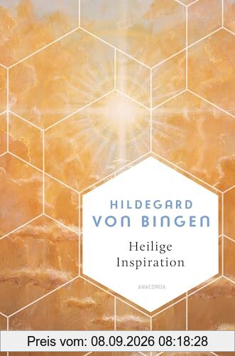 Heilige Inspiration - Die wichtigsten Texte der großen Mystikerin und Kirchenlehrerin: Fast 1000 Jahre alte Weisheiten - unverändert aktuell (Weisheit der Welt, Band 23)