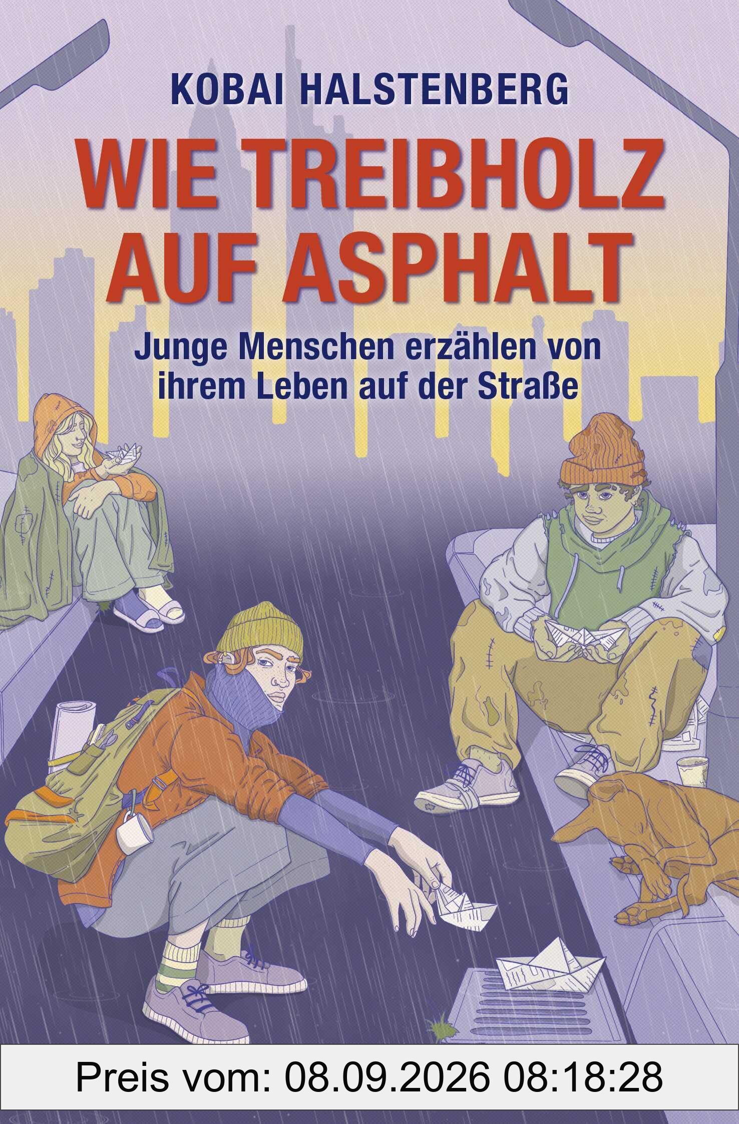 Wie Treibholz auf Asphalt – Junge Menschen erzählen von ihrem Leben auf der Straße: Starkes Porträt junger wohnungsloser Menschen, direkt und authentisch