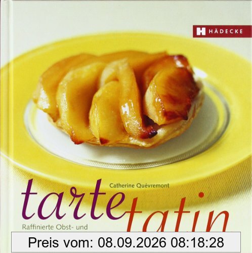Tarte Tatin: Raffinierte Obst- und Gemüsekuchen aus der Tarte-Tatin-Form