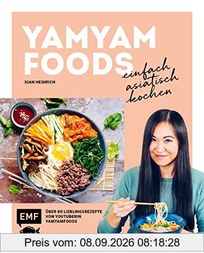 Yamyamfoods – Einfach asiatisch kochen: Über 60 authentische Rezepte aus China, Vietnam, Thailand, Korea und Japan – Die Lieblingsrezepte von YouTube-Star Yamyamfoods