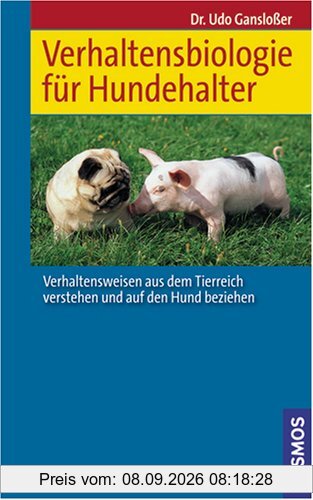 Verhaltensbiologie für Hundehalter: Verhaltensweisen aus dem Tierreich verstehen und auf den Hund beziehen