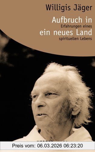 Willigis Jäger Aufbruch In Ein Neues Land, Erfahrungen Eines Spirituellen Lebens (Herder Spektrum)