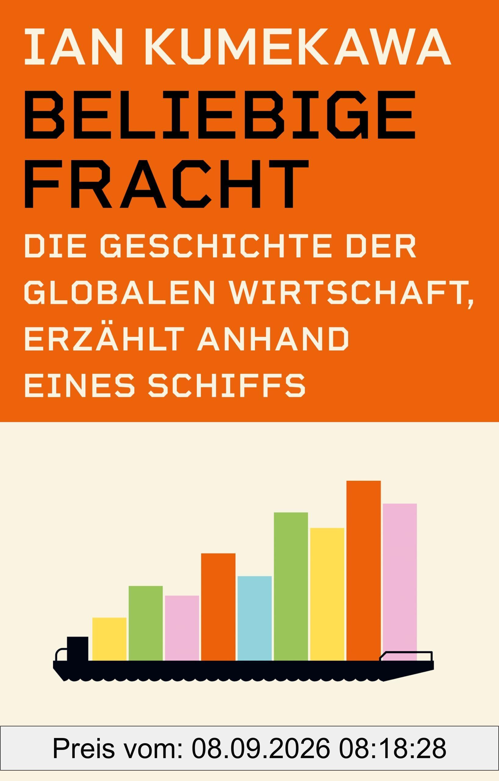 Beliebige Fracht. Die Geschichte der globalen Wirtschaft, erzählt anhand eines Schiffs