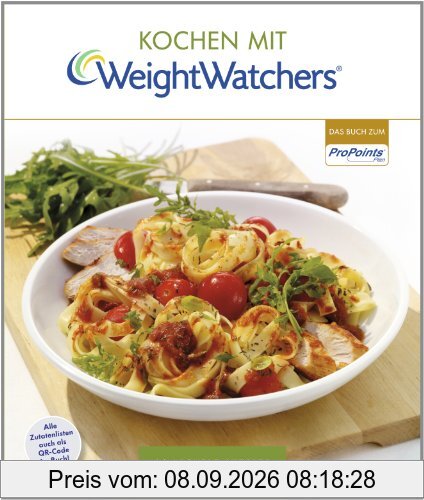 Kochen mit Weight Watchers: 90 leckere Rezepte für jeden Tag nach dem ProPoints® Plan