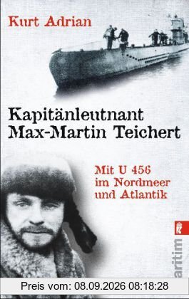 Kapitänleutnant Max-Martin Teichert: Mit U456 im Nordmeer und Atlantik