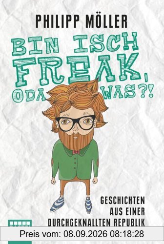 Bin isch Freak, oda was?!: Geschichten aus einer durchgeknallten Republik