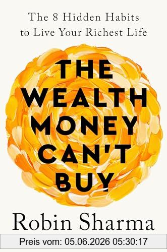 Robin Sharma The Wealth Money Can't Buy, The 8 Hidden Habits To Live Your Richest Life