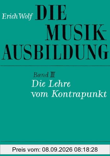 Die Musikausbildung, Bd.3, Die Lehre vom Kontrapunkt: Regeln, Übungen und Formeln im strengen Satz