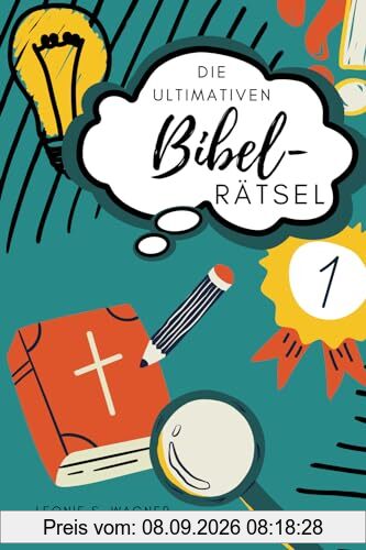 Die ultimativen Bibel-Rätsel: 111 abwechslungsreiche biblische Rätsel für Teenager bis Senioren - inklusive Lösungen