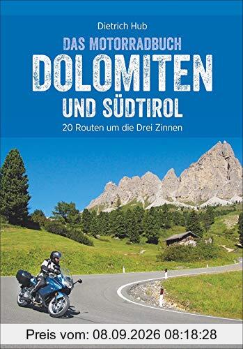Das Motorradbuch Dolomiten und Südtirol: Die besten Biker-Hot Spots und Tourenspaß. Motorradtouren, Tagesauflüge, Panoramastraßen. Mit GPS-Daten zum Download. NEU 2019
