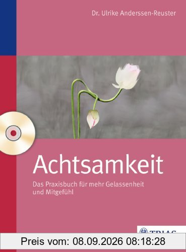 Achtsamkeit: Das Praxisbuch für mehr Gelassenheit und Mitgefühl