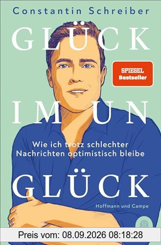 Glück im Unglück: Wie ich trotz schlechter Nachrichten optimistisch bleibe | Der SPIEGEL-Bestseller