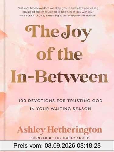 The Joy of the In-Between: 100 Devotions for Trusting God in Your Waiting Season: A Devotional