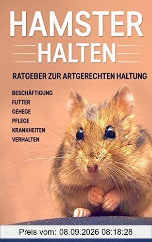 Hamster halten: Ratgeber zur artgerechten Haltung - Beschäftigung | Futter | Gehege | Pflege | Krankheiten | Verhalten