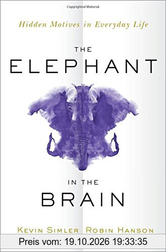 The Elephant in the Brain: Hidden Motives in Everyday Life