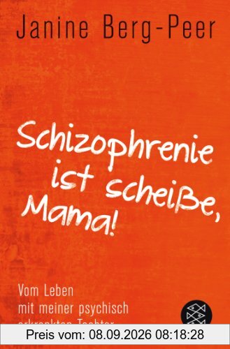 Schizophrenie ist scheiße, Mama!: Vom Leben mit meiner psychisch erkrankten Tochter