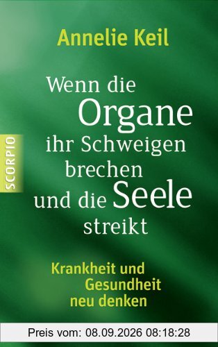 Wenn die Organe ihr Schweigen brechen und die Seele streikt: Krankheit und Gesundheit neu denken
