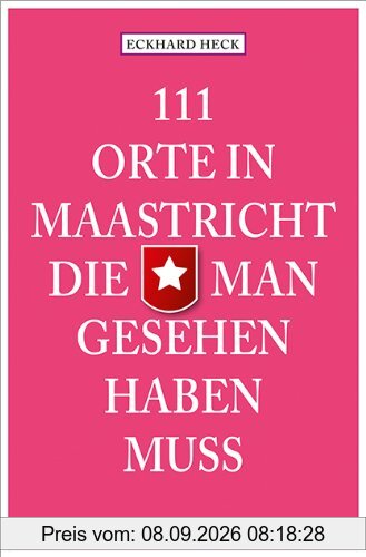 111 Orte in Maastrich, die man gesehen haben muss