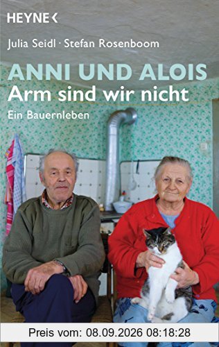 Anni und Alois - Arm sind wir nicht: Ein Bauernleben