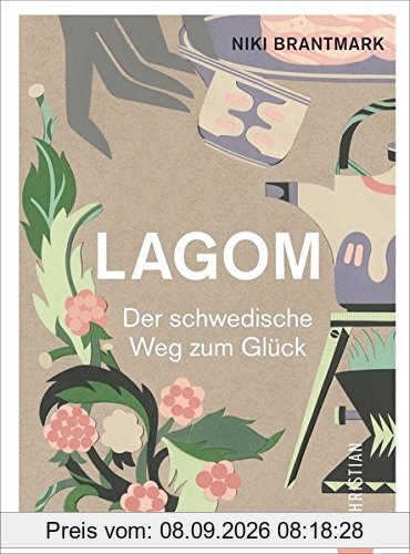 Hygge: Lagom. Live The Swedish Way! Einfach leben und glücklich sein. Glück und innere Balance finden mit dem schwedischen Lagom-Prinzip. Die Schweden und ihr Glücksprinzip.