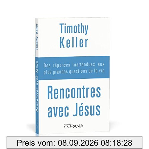 Rencontres avec Jésus : des réponses inattendues aux plus grandes questions de la vie