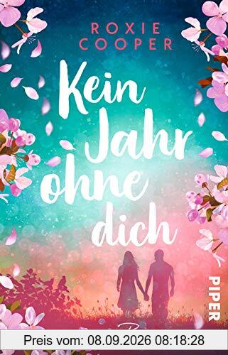 Kein Jahr ohne dich: Roman | Herzzerreißender Liebesroman, der zu Tränen rührt
