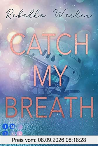 Catch My Breath (»Catch Me«-Reihe 2): Sports Romance über verbotene Gefühle der Kapitänin der Eishockeymannschaft kurz vor der Meisterschaft