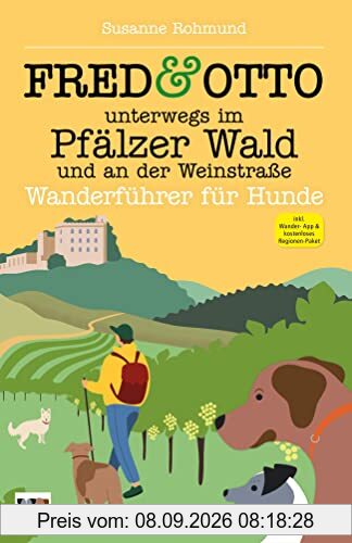 FRED & OTTO unterwegs im Pfälzer Wald und an der Weinstraße: Wanderführer für Hunde