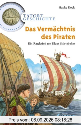 Tatort Geschichte. Das Vermächtnis des Piraten: Ein Ratekrimi um Klaus Störtebeker