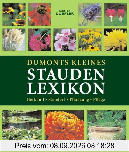 Dumonts kleines Staudenlexikon: Herkunft, Standort, Pflanzung, Pflege