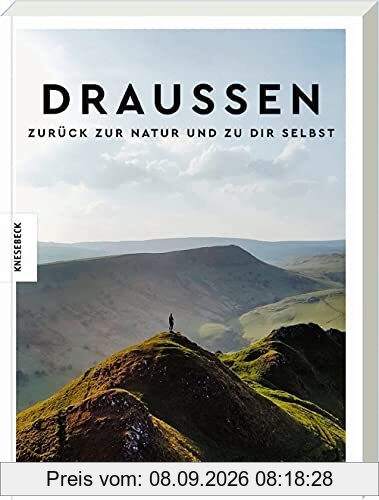 Draußen - Zurück zur Natur und zu dir selbst: Ratgeber für mehr Entschleunigung, Achtsamkeit und Gelassenheit