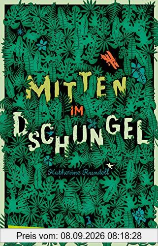 Mitten im Dschungel: Mitten im Dschungel. Ein Schmöker für Jungs und Mädchen, den man kaum aus der Hand legen mag