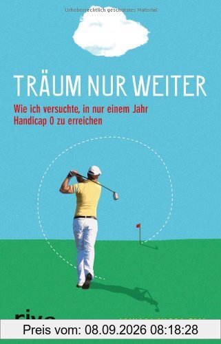 Träum nur weiter: Wie ich versuchte, in nur einem Jahr Handicap 0 zu erreichen