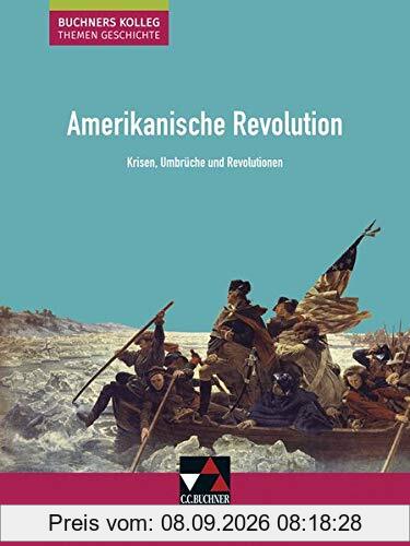 Buchners Kolleg. Themen Geschichte / Amerikanische Revolution: Krisen, Umbrüche und Revolutionen