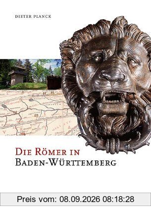 Die Römer in Baden-Württemberg: Römerstätten und Museen von Aalen bis Zwiefalten