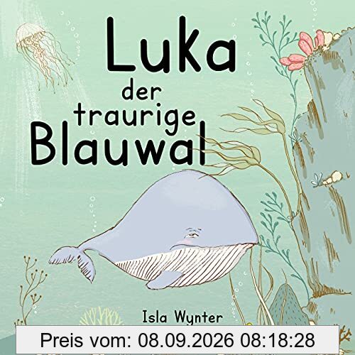 Luka - Der traurige Blauwal: Ein Vorlesebuch für Kinder über Depressionen