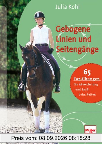 Gebogene Linien und Seitengänge: 65 Top-Übrungen für Abwechslung und Spaß beim Reiten