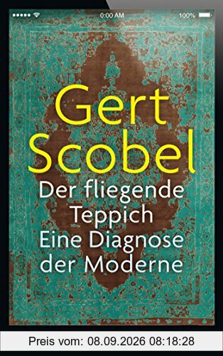 Der fliegende Teppich: Eine Diagnose der Moderne