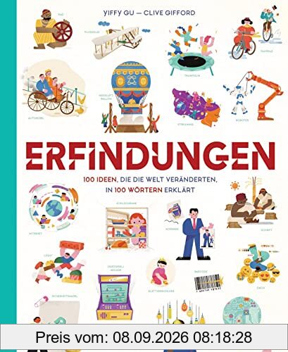 Erfindungen ​: 100 Ideen, die die Welt veränderten,​ in 100 Wörtern erklärt | Ein Buch für Kinder ab 8 Jahren über die spannendste Erfindungen unserer Zeit