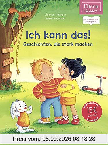 Ich kann das! Geschichten, die stark machen (ELTERN-Vorlesebuch): Drei MAX-Bilderbücher in einem Band. Mit Vorlese-Tipps von Experten (ELTERN-Vorlesebücher)