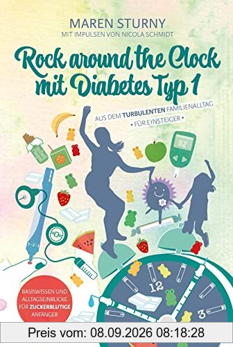 Rock around the Clock mit Diabetes Typ 1 - Für Einsteiger: Aus dem turbulenten Familienalltag. Mit Impulsen von Nicola Schmidt. Basiswissen und Alltagseinblicke für zuckerblutige Anfänger.
