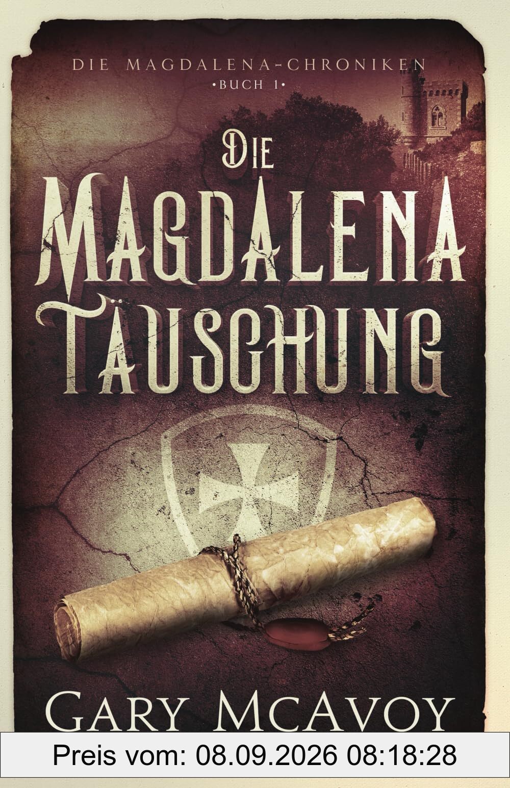 Die Magdalena-Täuschung (Die Magdalena-Chroniken, Band 1)