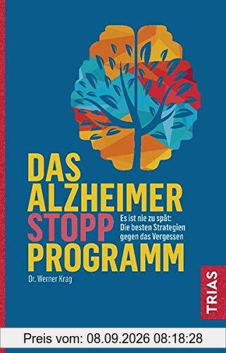 Das Alzheimer-Stopp-Programm: Es ist nie zu spät: Die besten Strategien gegen das Vergessen