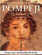 Pompeji. Die versunkene Stadt. Archäologischer Reiseführer