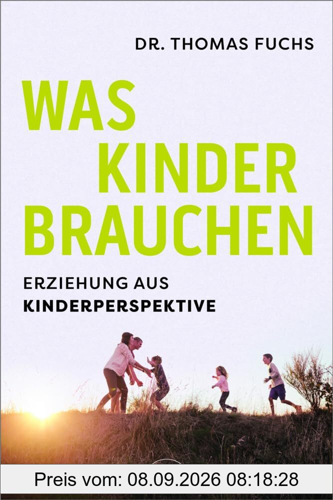 Was Kinder brauchen: Erziehung aus Kinderperspektive