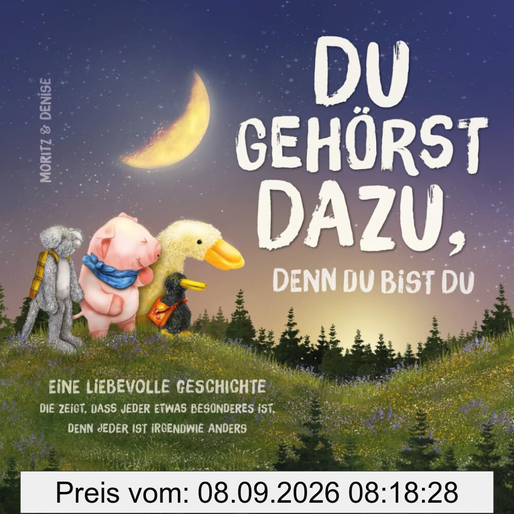 Du gehörst dazu, denn du bist du: Eine liebevolle Geschichte die zeigt, dass jeder etwas Besonderes ist, denn jeder ist irgendwie anders
