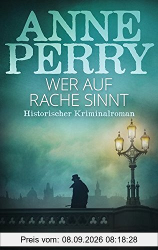 Wer auf Rache sinnt: Historischer Kriminalroman (DIE WILLIAM-MONK-ROMANE aus dem viktorianischen England, Band 22)
