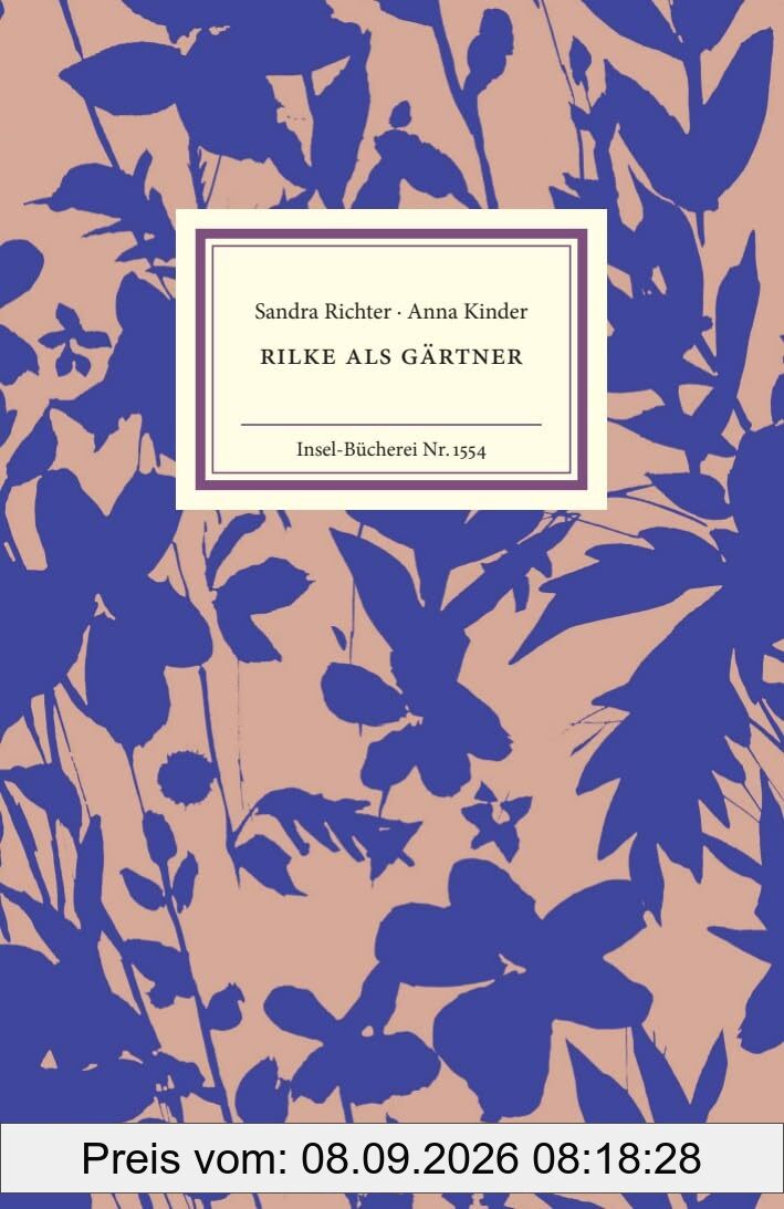 Rilke als Gärtner: Mit zahlreichen Pflanzenfunden aus Rainer Maira Rilkes Notizbüchern (Insel-Bücherei)