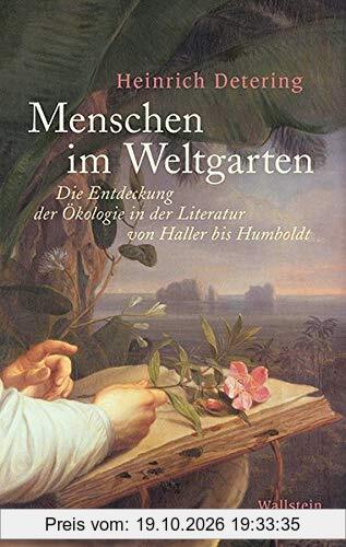 Menschen im Weltgarten: Die Entdeckung der Ökologie in der Literatur von Haller bis Humboldt